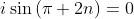 i\sin{(\pi 2n)}=0