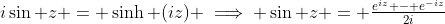 i\sin z = \sinh (iz) \implies \sin z = \tfrac{e^{iz} - e^{-iz}}{2i}