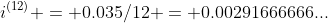 i^{(12)} = 0.035/12 = 0.00291666666...