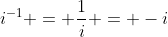 i^{-1} = \frac{1}{i} = -i