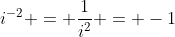 i^{-2} = \frac{1}{i^2} = -1