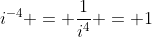 i^{-4} = \frac{1}{i^4} = 1