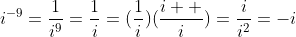 i^{-9}=\frac{1}{i^9}=\frac{1}{i}=(\frac{1}{i})(\frac{i  }{i})=\frac{i}{i^2}=-i
