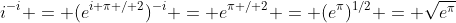 i^{-i} = (e^{i \pi / 2})^{-i} = e^{\pi / 2} = (e^\pi)^{1/2} = \sqrt{e^\pi}