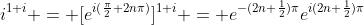i^{1+i} = [e^{i(\frac{\pi}{2}+2n\pi)}]^{1+i} = e^{-(2n+\frac{1}{2})\pi}e^{i(2n+\frac{1}{2})\pi}