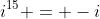 i^{15} = -i