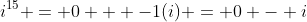 i^{15} = 0 + -1(i) = 0 - i