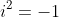 i^{2}=-1