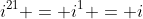i^{21} = i^{1} = i