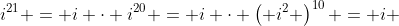 i^{21} = i \cdot i^{20} = i \cdot \left( i^2 \right)^{10} = i 