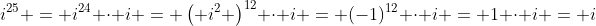 i^{25} = i^{24} \cdot i = \left( i^2 \right)^{12} \cdot i = (-1)^{12} \cdot i = 1 \cdot i = i