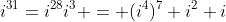 i^{31}=i^{28}i^3 = (i^4)^7 i^2 i