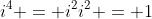 i^{4} = i^{2}i^{2} = 1
