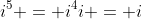 i^{5} = i^{4}i = i