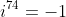 i^{74}=-1
