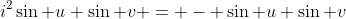 i^2\sin u \sin v = - \sin u \sin v