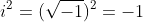 i^2=(\sqrt{-1})^2=-1