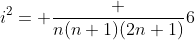 i^2= \frac {n(n+1)(2n+1)}{6}