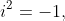 i^2=-1,