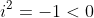 i^2=-1<0