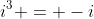 i^3 = -i