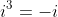 i^3=-i