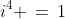 i^4 \,=\,1