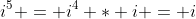 i^5 = i^4 * i = i