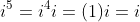 i^5=i^4i=(1)i=i