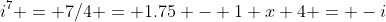 i^7 = 7/4 = 1.75 - 1 x 4 = -i