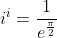 i^i=\frac{1}{e^\frac{\pi}{2}}