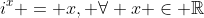i^x = x, \forall x \in \mathbb{R}