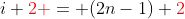 i+\color{red}2 \color{black}= (2n-1)+\color{red}2