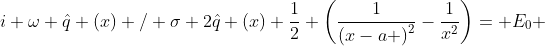 i \omega \hat{q} \left(x\right) / \sigma+2\hat{q} \left(x\right) \frac{1}{2} \left(\frac{1}{\left(x-a \right)^{2}}-\frac{1}{x^{2}}\right)= E_0 