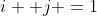 i +j =1