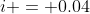 i = 0.04