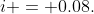 i = 0.08.