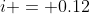 i = 0.12