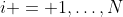 i = 1,\ldots,N