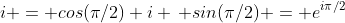 i = cos(\pi/2)+i \, sin(\pi/2) = e^{i\pi/2}