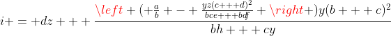 i = dz + \frac{\left ( \frac{a}{b} - \frac{yz(c + d)^2}{bce + bdf} \right )y(b + c)^2}{bh + cy}