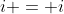 i = i
