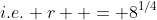 i.e. r  = 8^{1/4}