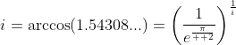 i=\arccos(1.54308...)=\left(\frac{1}{e^\frac{\pi}{  2}}\right)^\frac{1}{i}