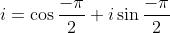 i=\cos\frac{-\pi}{2}+i\sin\frac{-\pi}{2}