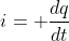 i= \frac{dq}{dt}