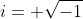 i= \sqrt{-1}