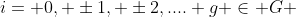 i= 0, \pm1, \pm2,.... g \in G 