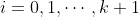 i=0,1,\cdots,k+1