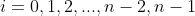 i=0,1,2,...,n-2,n-1